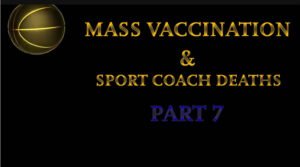 MASS VACCINATION AND SPORT COACH DEATHS - PART 7